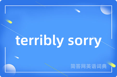 terribly sorry