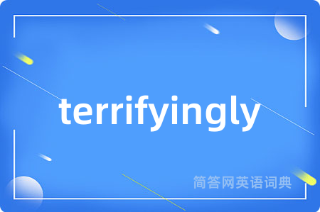 terrifyingly