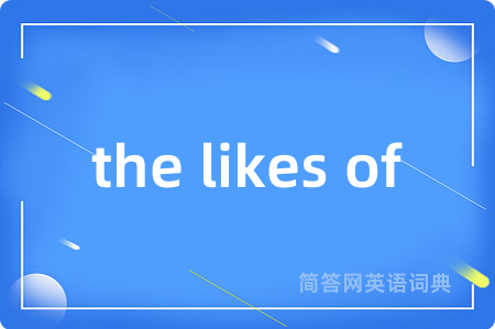 the likes of