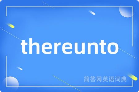thereunto