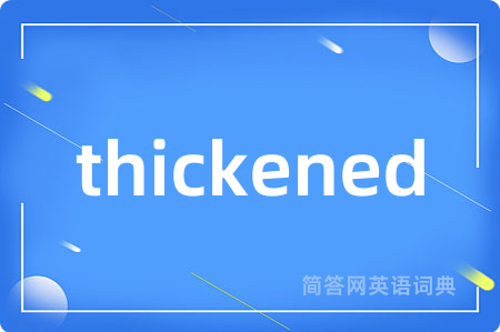 thickened
