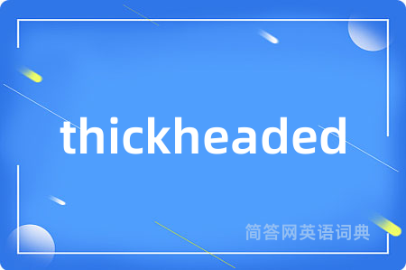 thickheaded