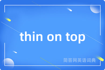 thin on top