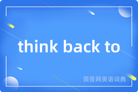 think back to