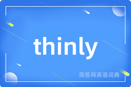 thinly