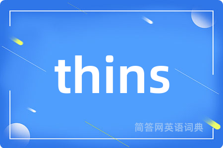 thins