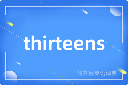 thirteens