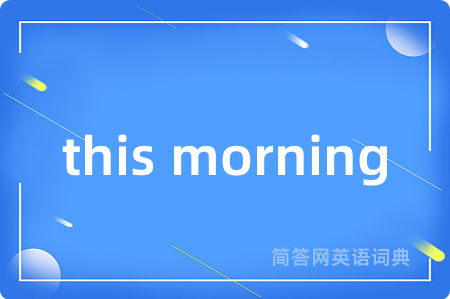 this morning