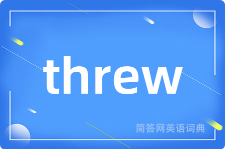 threw