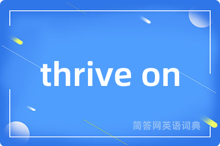 thrive on