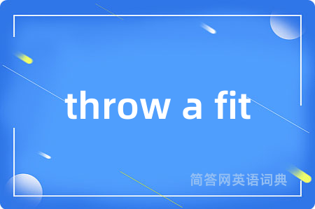 throw a fit