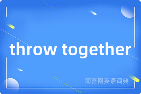 throw together