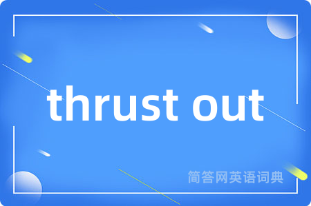 thrust out