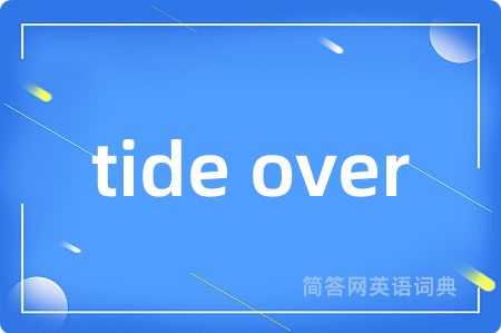 tide over