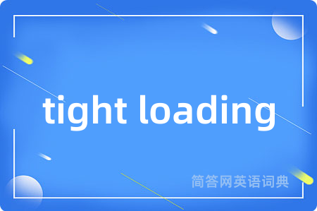 tight loading