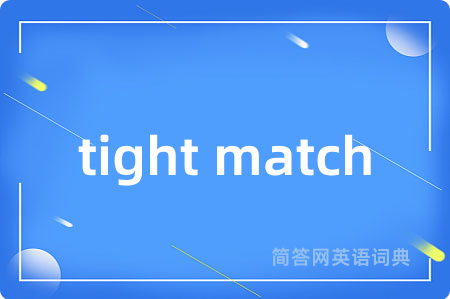 tight match