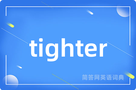 tighter