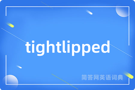 tightlipped