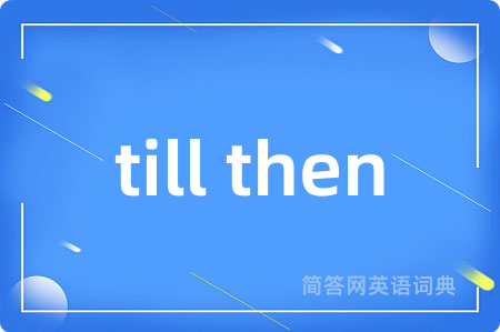 till then