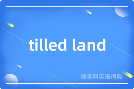 tilled land