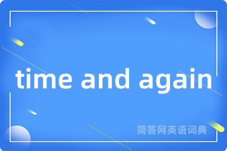 time and again