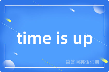 time is up