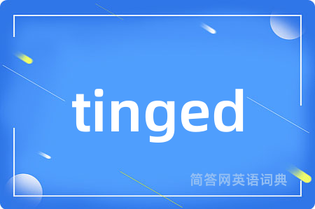 tinged