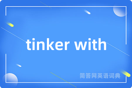tinker with