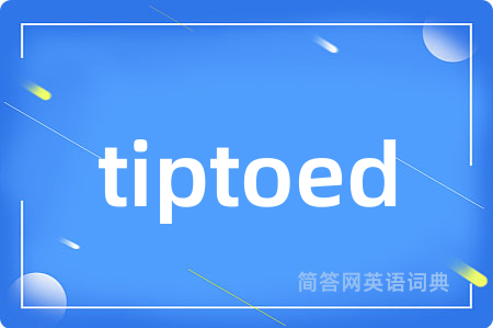 tiptoed