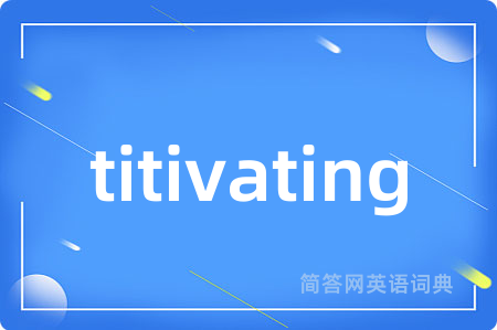 titivating