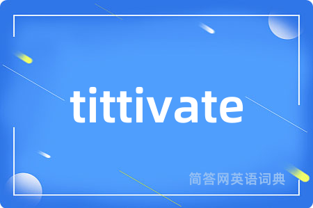 tittivate