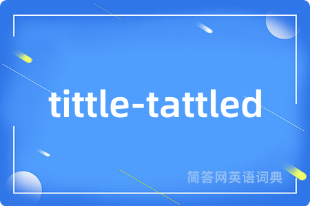 tittle-tattled