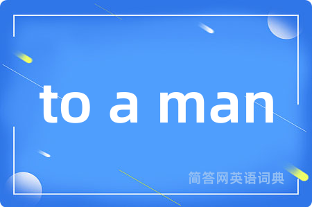to a man