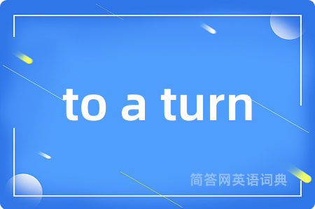 to a turn