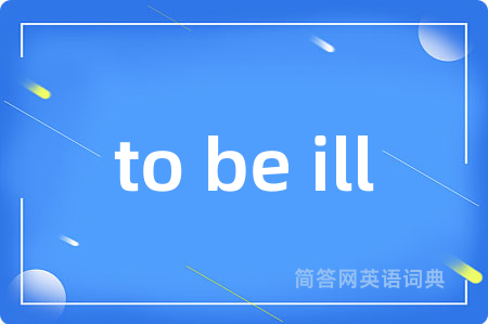 to be ill