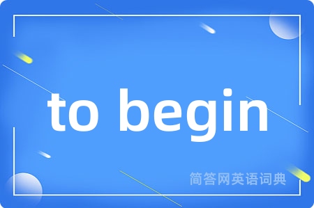 to begin
