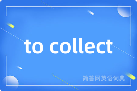 to collect