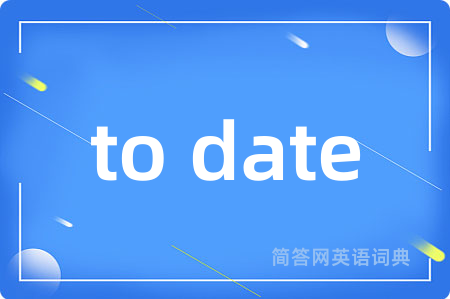 to date