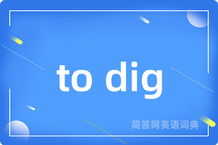 to dig