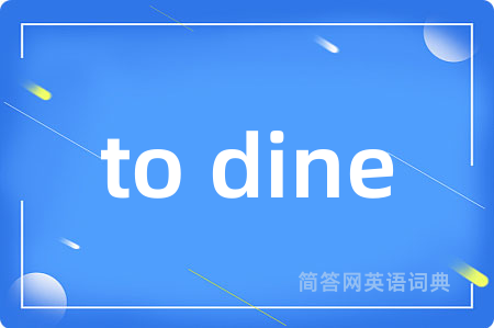 to dine