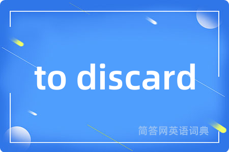to discard