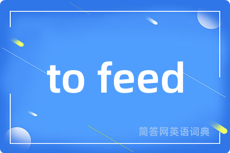 to feed