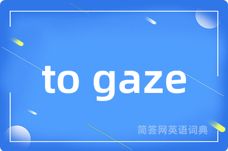 to gaze