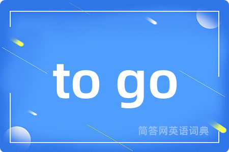 to go