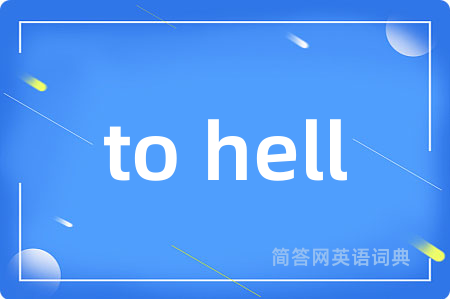 to hell