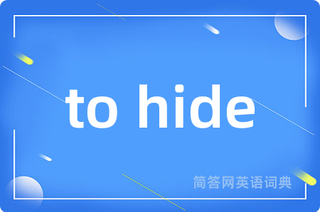 to hide