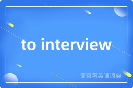 to interview
