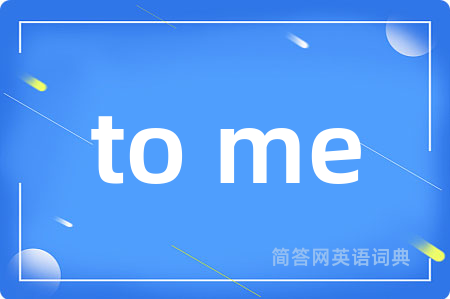 to me
