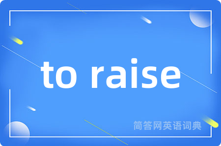 to raise