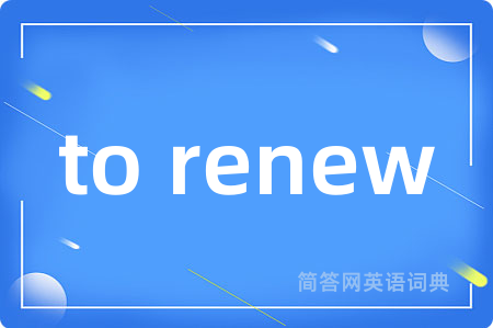 to renew